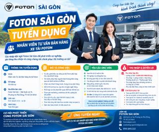  TUYỂN DỤNG NHÂN VIÊN TƯ VẤN BÁN HÀNG XE TẢI FOTON SÀI GÒN
